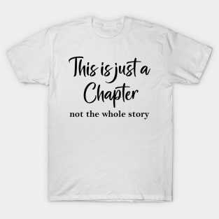 This is just a chapter not the whole story T-Shirt